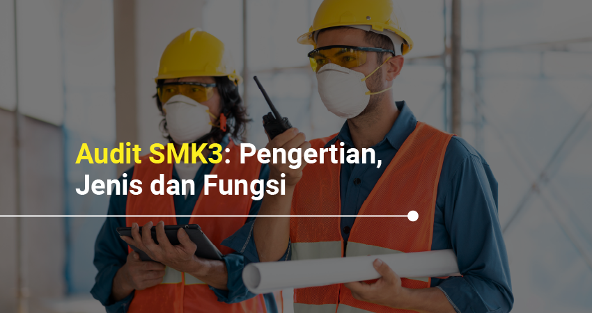 Audit SMK3: Pengertian, Jenis dan Fungsi