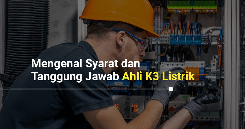 syarat dan tanggung jawab ahli k3 listrik