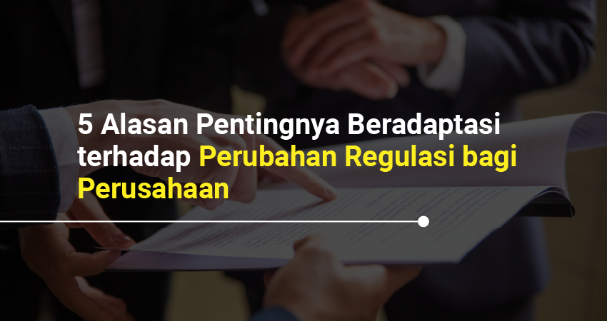 pentingnya beradaptasi terhadap perubahan regulasi bagi perusahaan