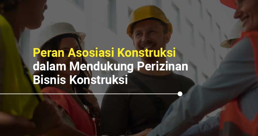 Peran asosiasi konstruksi