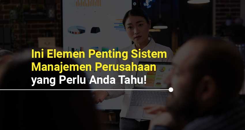 Elemen Penting Sistem Manajemen Perusahaan